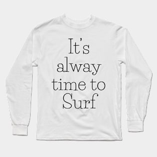 It's Always time to surf Long Sleeve T-Shirt